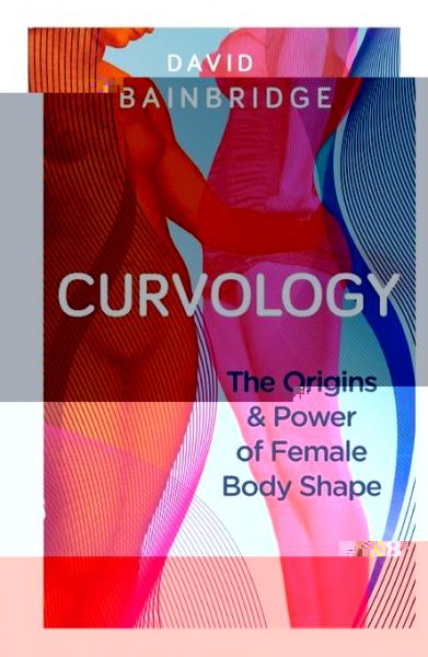 Curvology: The Origins and Power of Female Body Shape