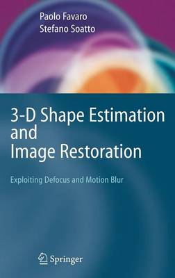 3-D Shape Estimation and Image Restoration: Exploiting Defocus and Motion-Blur 2007 ed.