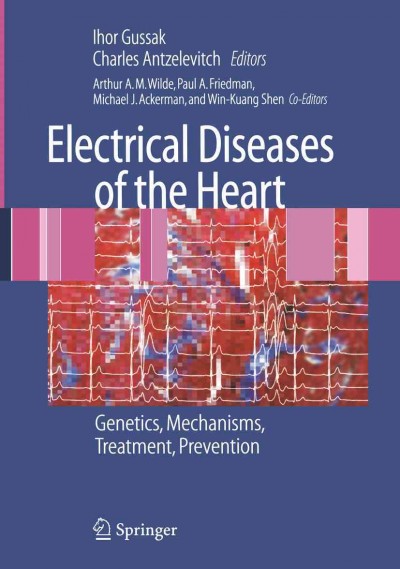 Electrical Diseases of the Heart: Genetics, Mechanisms, Treatment, Prevention