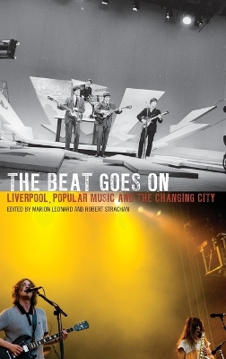 Beat Goes On: Liverpool, Popular Music and the Changing City