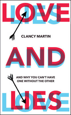 Love and Lies: And Why You Cant Have One Without the Other