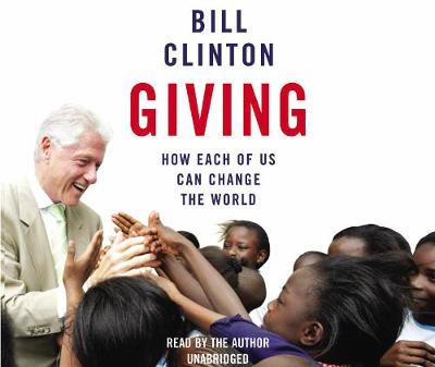 Giving: How Each Of Us Can Change The World Unabridged edition