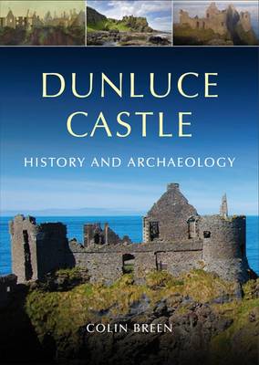 Dunluce Castle: History and Archaeology