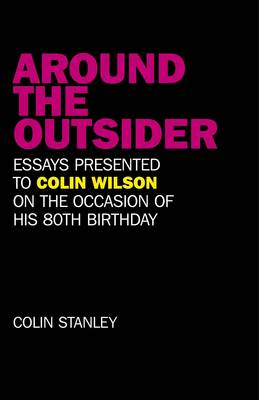 Around the Outsider  Essays presented to Colin Wilson on the occasion of  his 80th birthday