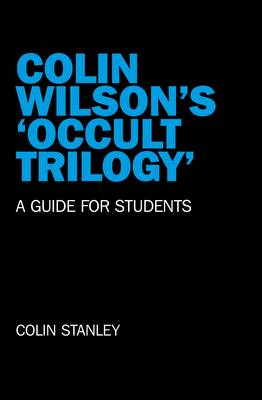 Colin Wilson`s `Occult Trilogy`  a guide for students