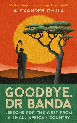 Goodbye, Dr Banda: Lessons for the West From a Small African Country New in Paperback