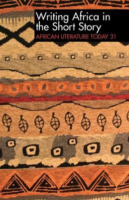 ALT 31 Writing Africa in the Short Story: African Literature Today