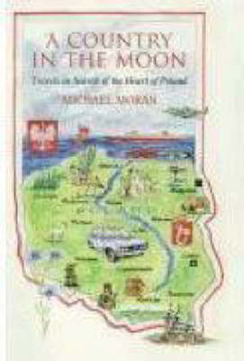 Country in the Moon: Travels in Search of the Heart of Poland