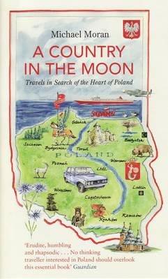 Country In The Moon: Travels In Search Of The Heart Of Poland