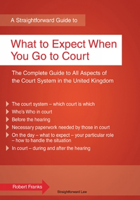 Straightforward Guide To What To Expect When You Go To Court