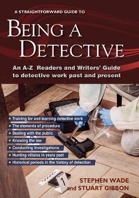 Being a Detective: An A-Z Readers' and Writers' Guide to Detective Work: A Straightforward Guide