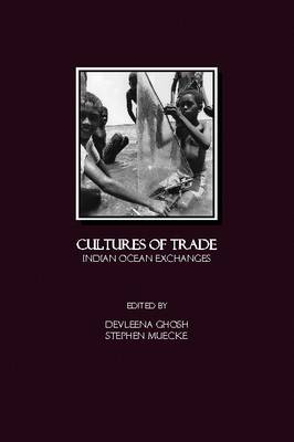 Cultures of Trade: Indian Ocean Exchanges Unabridged edition