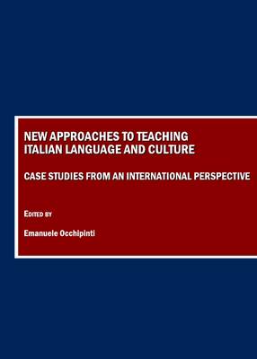 New Approaches to Teaching Italian Language and Culture: Case Studies from an International Perspective Unabridged edition