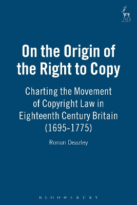 On the Origin of the Right to Copy: Charting the Movement of Copyright Law in Eighteenth Century Britain (1695-1775)