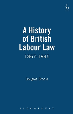 A History of British Labour Law: 1867-1945