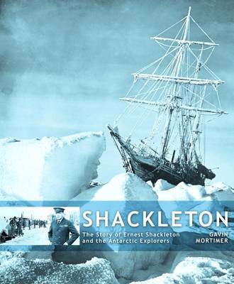 Shackleton: The Story of Ernest Shackleton and the Antarctic Explorers