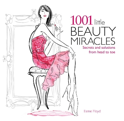 1001 Little Beauty Miracles: Secrets and Solutions from Head to Toe