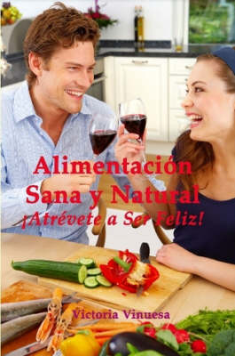 Alimentacion Sana Y Natural Atrevete a Ser Feliz!