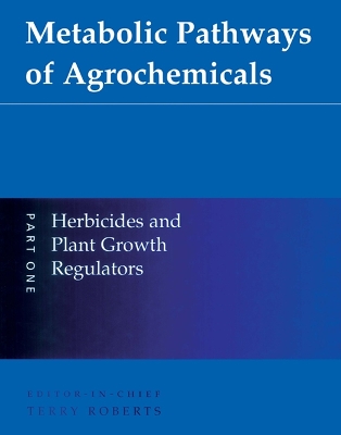 Metabolic Pathways of Agrochemicals: Part 1: Herbicides and Plant Growth Regulators