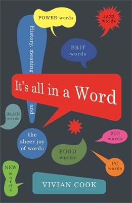It's All in a Word: History, meaning and the sheer joy of words