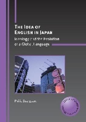 Idea of English in Japan: Ideology and the Evolution of a Global Language