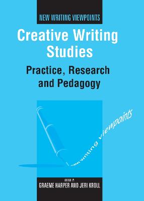 Creative Writing Studies: Practice, Research and Pedagogy