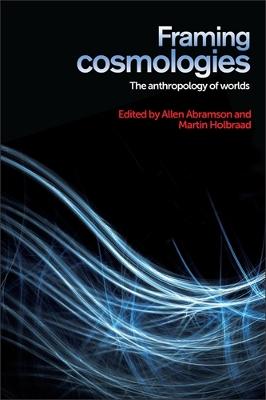 Framing cosmologies: The anthropology of worlds