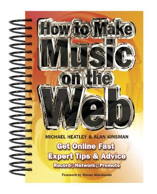 How To Make Music On The Web: Get Online Fast New edition