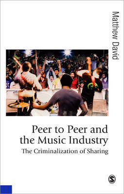 Peer to Peer and the Music Industry: The Criminalization of Sharing