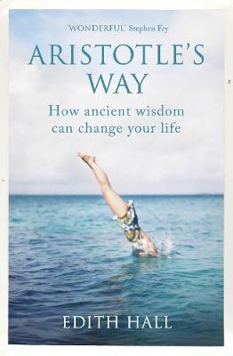 Aristotles Way: How Ancient Wisdom Can Change Your Life