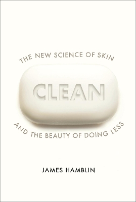 Clean: The New Science of Skin and the Beauty of Doing Less