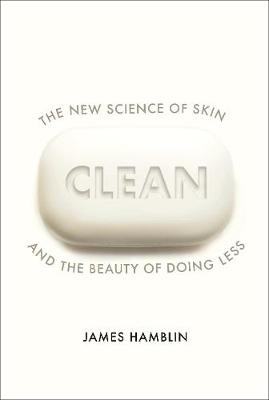 Clean: The New Science of Skin and the Beauty of Doing Less