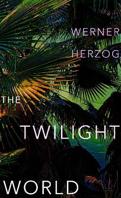 Twilight World: Discover the first novel from the iconic filmmaker Werner Herzog
