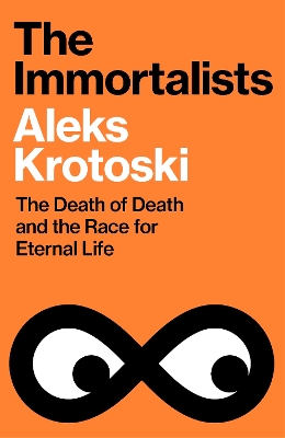 Immortalists: The Death of Death and the Race for Eternal Life