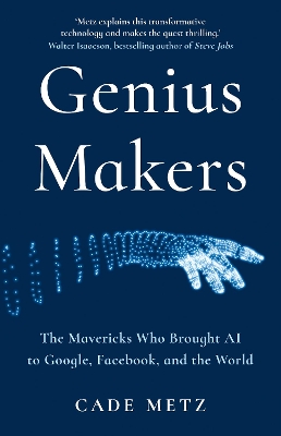Genius Makers: The Mavericks Who Brought A.I. to Google, Facebook, and the World