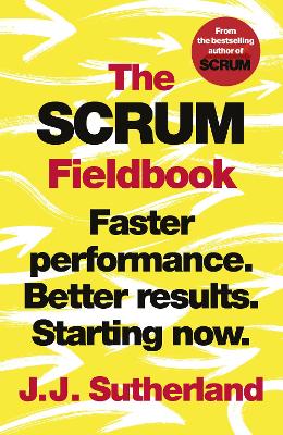 Scrum Fieldbook: Faster performance. Better results. Starting now.