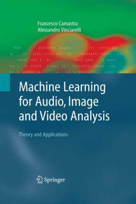 Machine Learning for Audio, Image and Video Analysis: Theory and Applications 2008 ed.