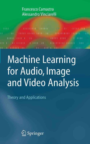Machine Learning for Audio, Image and Video Analysis: Theory and Applications