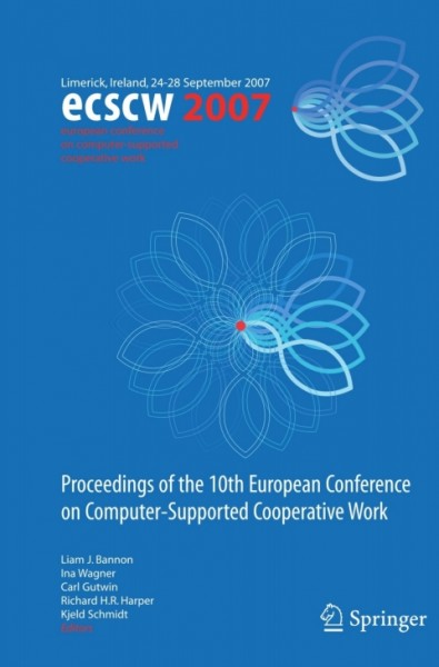 ECSCW 2007: Proceedings of the 10th European Conference on Computer-Supported Cooperative Work, Limerick, Ireland, 24-28 September 2007