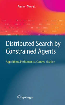 Distributed Search by Constrained Agents: Algorithms, Performance, Communication 2008 ed.