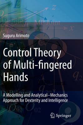 Control Theory of Multi-fingered Hands: A Modelling and AnalyticalMechanics Approach for Dexterity and Intelligence 2008 ed.