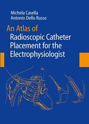 Atlas of Radioscopic Catheter Placement for the Electrophysiologist 2008 ed.