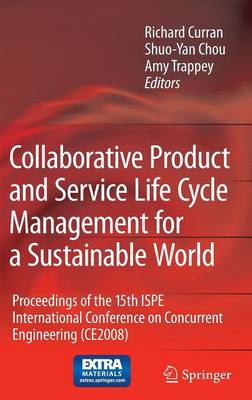 Collaborative Product and Service Life Cycle Management for a Sustainable  World: Proceedings of the 15th ISPE International Conference on Concurrent  Engineering (CE2008) 2008 ed.