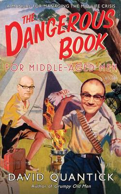 Dangerous Book for Middle-Aged Men: A Manual for Managing Mid-Life Crisis