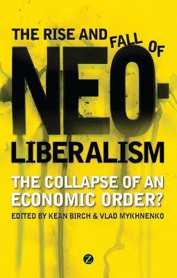 Rise and Fall of Neoliberalism: The Collapse of an Economic Order?