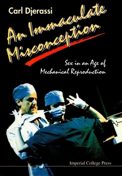 Immaculate Misconception: Sex in an Age of Mechanical Reproduction - A Play illustrated edition