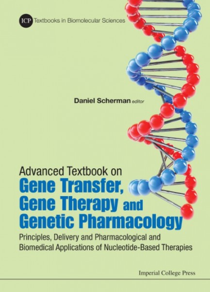 Advanced Textbook on Gene Transfer, Gene Therapy and Genetic Pharmacology: Principles, Delivery and Pharmacological and Biomedical Applications of   Nucleotide-Based Therapies