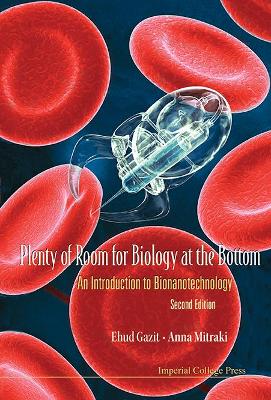 Plenty of Room for Biology at the Bottom: An Introduction to Bionanotechnology 2nd Revised edition
