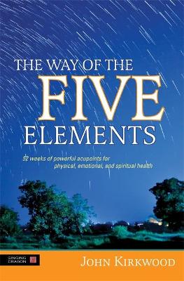 Way of the Five Elements: 52 Weeks of Powerful Acupoints for Physical, Emotional, and Spiritual Health