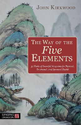 Way of the Five Elements: 52 Weeks of Powerful Acupoints for Physical, Emotional, and Spiritual Health